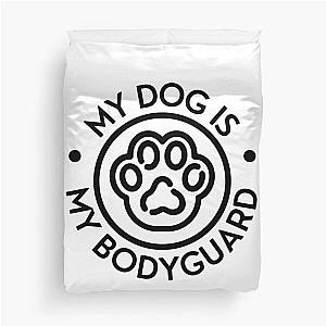 My Dog Is My Bodyguard Duvet Cover