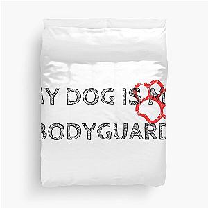 My dog is my bodyguard duvet cover.