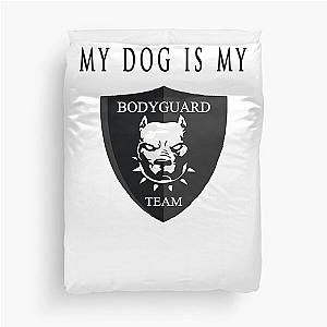 My dog is bodyguard Duvet Cover