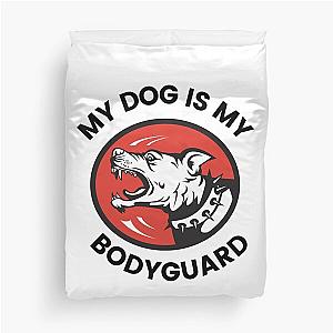 My Dog Is My Bodyguard Duvet Cover