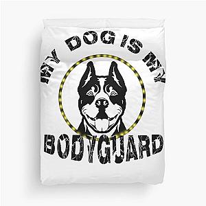 My dog is the bodyguard of my Duvet Cover