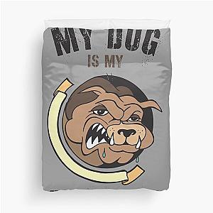 My dog is my bodyguard duvet cover