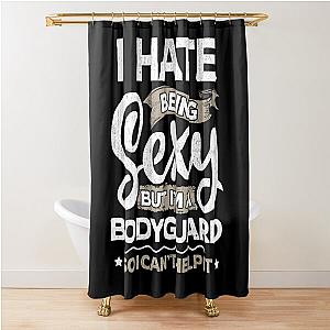 Bodyguards Sexy And I Can't Help It Shower Curtain