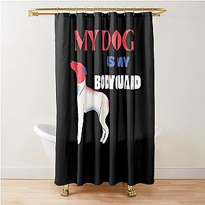 My Dog is My Bodyguard Shower Curtain
