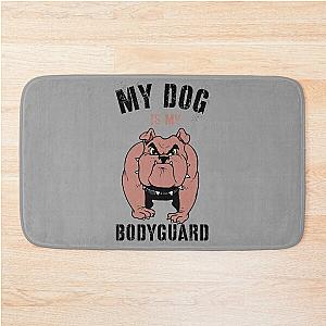 MY Dog Is Bodyguard Bath Mat