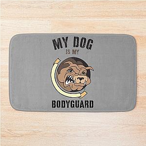 My dog is my bodyguard bath mat.