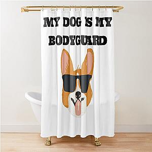 My Dog Is Bodyguard Shower Curtain