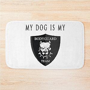 My dog is bodyguard bath mat