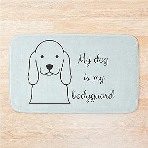 My dog is a bodyguard bath mat