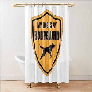 My Dog Is My Bodyguard Shower Curtain