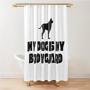 My Dog Is My Bodyguard Shower Curtain