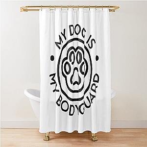 My Dog Is My Bodyguard Shower Curtain