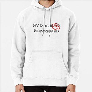 My Dog is My Bodyguard Pullover Hoodie