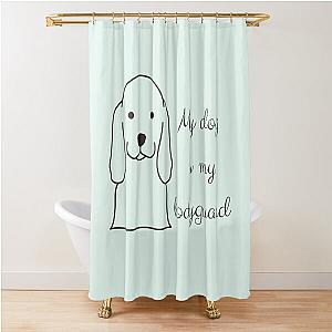 My dog is bodyguard Shower Curtain