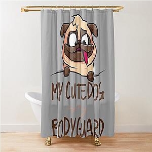 MY CUTE DOG IS MY BODYGUARD Shower Curtain