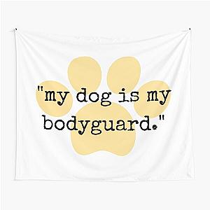 My Dog Is My Bodyguard Tapestry