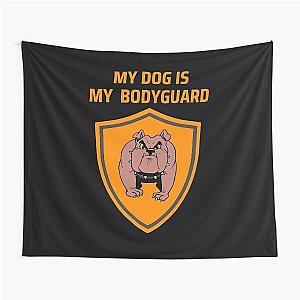 My Dog Is My Bodyguard Tapestry