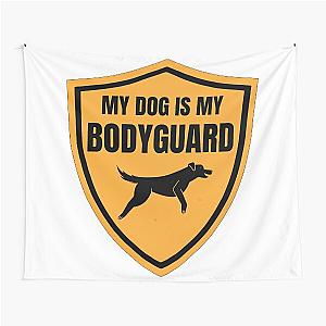 My Dog is My Bodyguard Tapestry