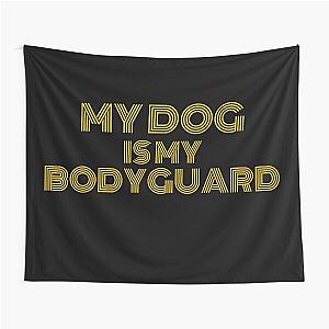 My Dog is My Bodyguard Tapestry