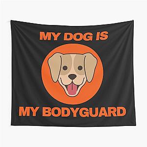 My Dog Is My Bodyguard Tapestry