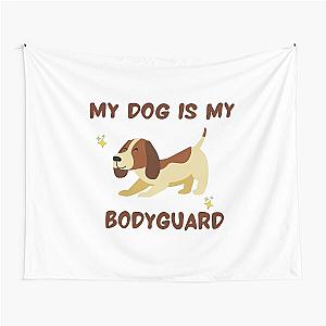 My Dog Is My Bodyguard Tapestry