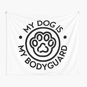 My Dog is My Bodyguard Tapestry