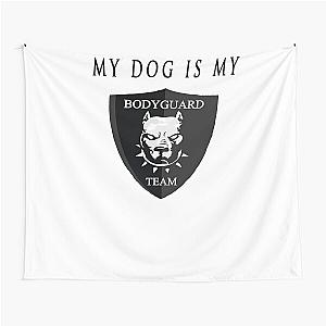 My dog is bodyguard Tapestry