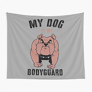 My Dog is a Bodyguard Tapestry