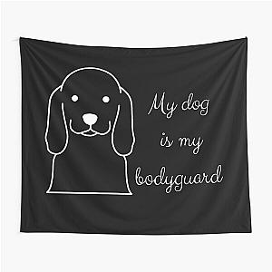 My dog is my bodyguard Tapestry