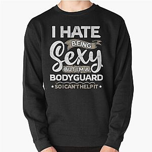 Bodyguards And I Can't Help It Pullover Sweatshirt