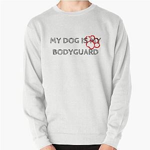 My Dog Is My Bodyguard Sweatshirt