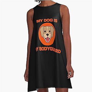 My Dog Is My Bodyguard A Line Dress