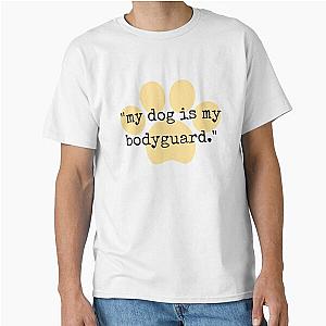 My Dog is My Bodyguard Classic T-Shirt