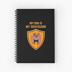 My Dog is My Bodyguard Spiral Notebook