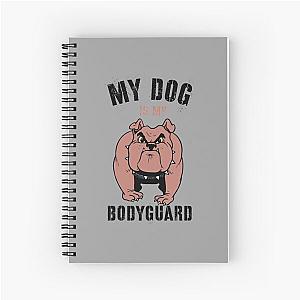 My Dog is My Bodyguard Spiral Notebook