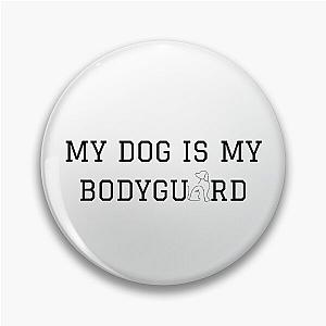 My Dog is My Bodyguard Pin