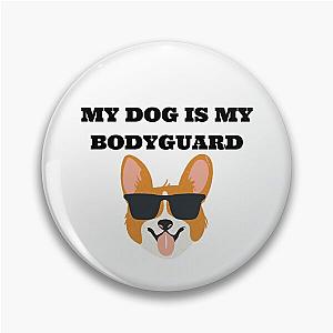 My Dog Is Bodyguard Pin