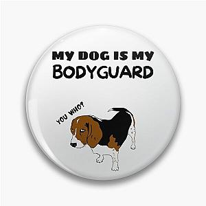 My Dog is Bodyguard Pin