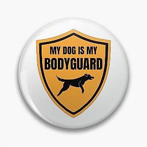 My Dog Is My Bodyguard Pin