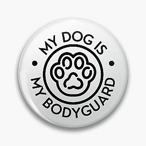 My Dog Is My Bodyguard Pin