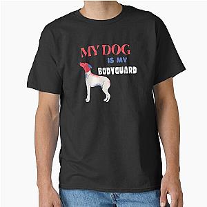 My Dog is My Bodyguard Classic T-Shirt