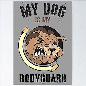 My dog is my body guard poster