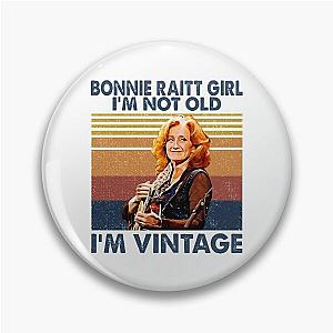 Retro Bonnie Raitt Girl I'm Not Old I'm Vintage Pin