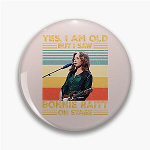 Retro Yes I'm Old But I Saw Bonnie Raitt On Stage Pin