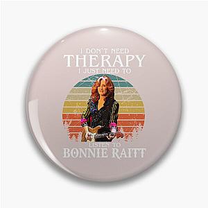 I Don't Need Therapy I Just Need To Listen To Bonnie Raitt  Pin