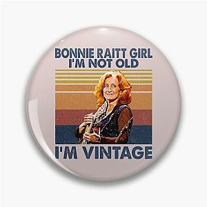 Retro Bonnie Raitt Girl I'm Not Old I'm Vintage  Pin