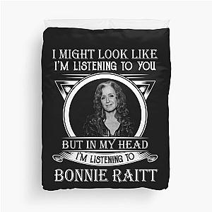 I May Look Like I'm Listening To You Bonnie Raitt Duvet Cover