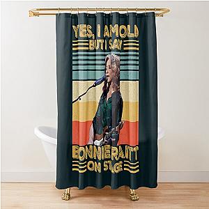 Retro Yes I'm Old But I Saw Bonnie Raitt On Stage Shower Curtain