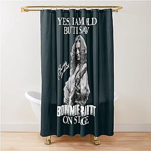 Yes I'm Old But I Saw Bonnie Raitt On Stage  Shower Curtain