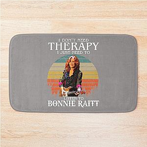 I Don't Need Therapy I Just Need To Listen To Bonnie Raitt  Bath Mat